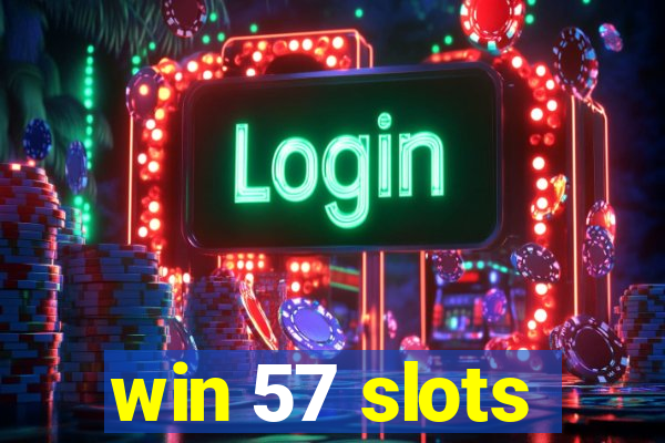 win 57 slots